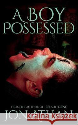 A Boy Possessed Jon Athan 9781723564949 Createspace Independent Publishing Platform - książka