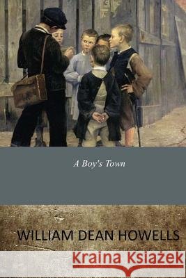 A Boy's Town William Dean Howells 9781546601050 Createspace Independent Publishing Platform - książka