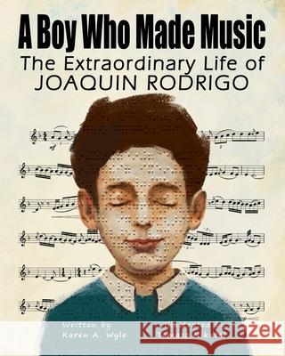 A Boy Who Made Music: The Extraordinary Life of Joaquin Rodrigo Karen A. Wyle Tomasz Mikutel 9781955696364 Oblique Angles Press - książka