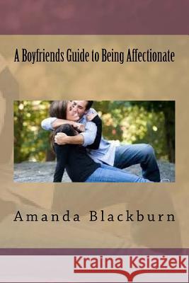 A Boyfriends Guide to Being Affectionate Amanda Blackburn 9781537520315 Createspace Independent Publishing Platform - książka