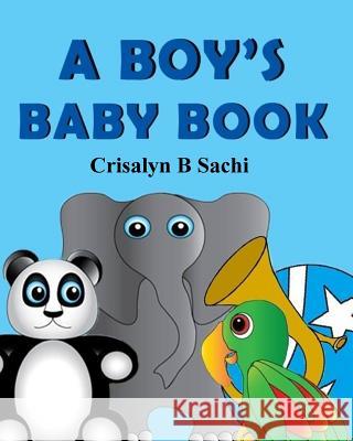 A Boy's Baby Book Crisalyn B. Sachi 9781548492236 Createspace Independent Publishing Platform - książka