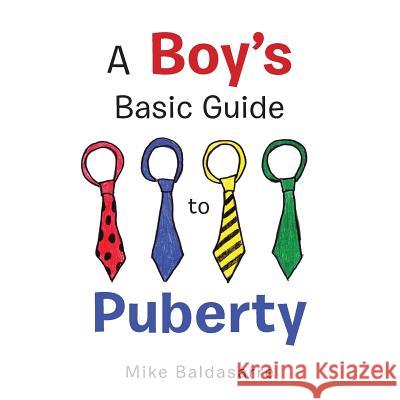 A Boy's Basic Guide to Puberty Mike Baldasarre 9781496925718 Authorhouse - książka