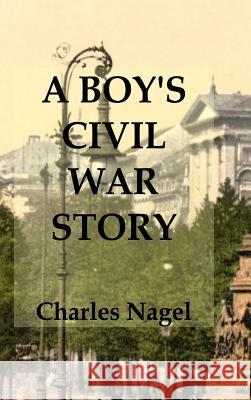 A Boy's Civil War Story: Annotated and Illustrated Charles Nagel Stephen Engelking 9781999869182 Engelking Ek - książka