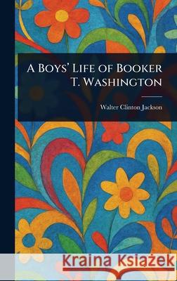 A Boys' Life of Booker T. Washington Walter Clinton Jackson 9781025235431 Anson Street Press - książka