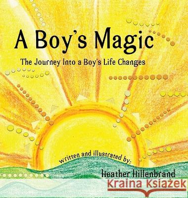 A Boy's Magic: The Journey Into A Boy's Life Changes Heather Hillenbrand 9781732868830 Twoowls Arts and Wisdom LLC - książka