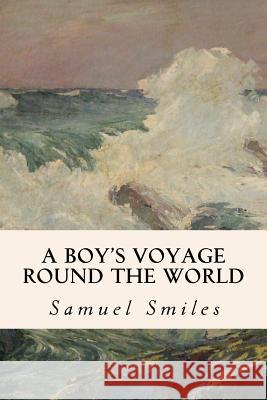 A Boy's Voyage Round the World Samuel, Jr. Smiles 9781530271702 Createspace Independent Publishing Platform - książka