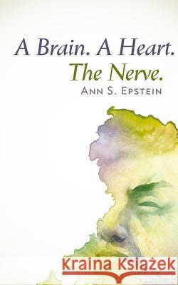 A Brain. A Heart. The Nerve Epstein, Ann S. 9781940122434 Alternative Book Press - książka