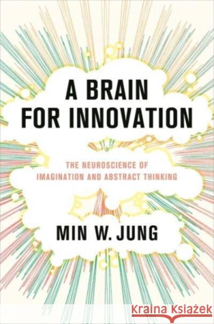 A Brain for Innovation - The Neuroscience of Imagination and Abstract Thinking  9780231213363  - książka