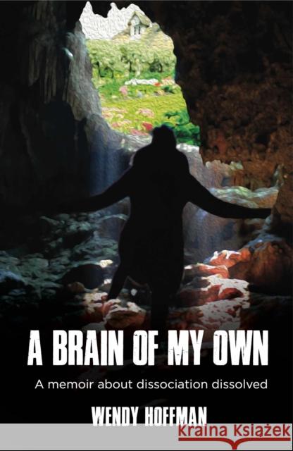 A Brain of My Own: A Memoir about Dissociation Dissolved Hoffman, Wendy 9781912807925 Aeon Books - książka