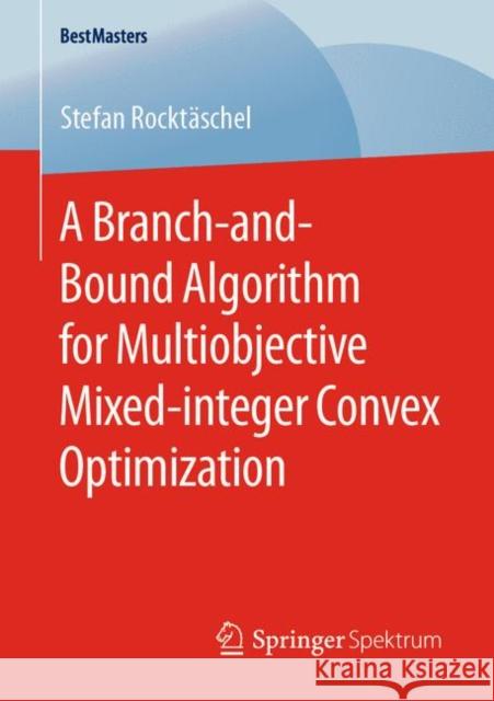 A Branch-And-Bound Algorithm for Multiobjective Mixed-Integer Convex Optimization Rocktäschel, Stefan 9783658291488 Springer Spektrum - książka