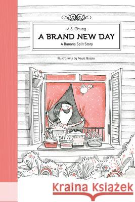 A Brand New Day: A Banana Split Story A S Chung Paula Bossio  9780992538200 Pigeonhole Books - książka