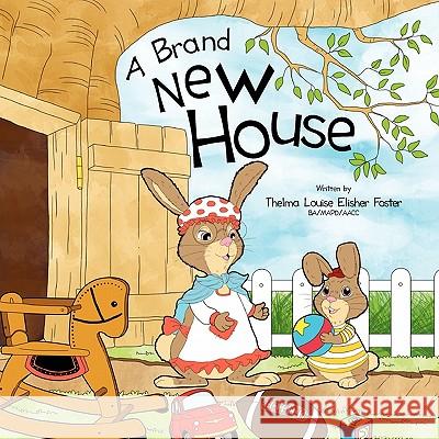 A Brand New House Thelma Louise Elisher Foster 9781456848033 Xlibris Corporation - książka