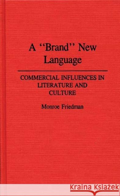 A Brand New Language: Commercial Influences in Literature and Culture Friedman, Monroe 9780313261695 Greenwood Press - książka