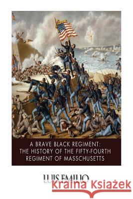 A Brave Black Regiment: The History of the Fifty-Fourth Regiment of Massachusett Luis Emilio 9781497572348 Createspace - książka