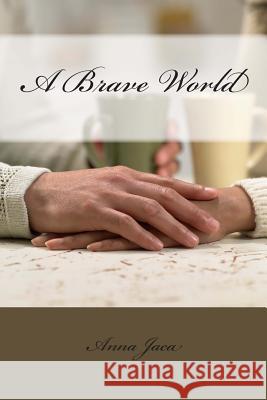 A Brave World Anna Jaca 9781468116052 Createspace Independent Publishing Platform - książka
