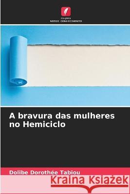 A bravura das mulheres no Hemiciclo Dolibe Doroth?e Tabiou 9786204431956 Edicoes Nosso Conhecimento - książka