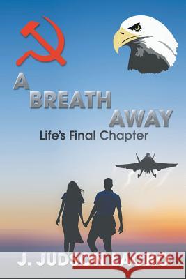 A Breath Away: Life's Final Chapter J. Judson Lacko 9781503580831 Xlibris Corporation - książka