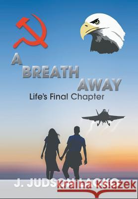 A Breath Away: Life's Final Chapter J. Judson Lacko 9781503580848 Xlibris Corporation - książka