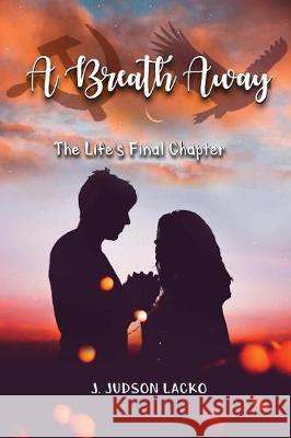 A Breath Away: The Final Chapter of Life J. Judson Lacko 9781949746938 Lettra Press LLC - książka