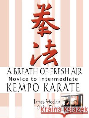 A Breath of Fresh Air: Kempo Karate Novice to Intermediate Moclair, James 9781425930295 Authorhouse - książka