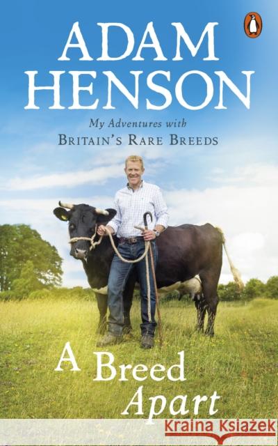 A Breed Apart: My Adventures with Britain’s Rare Breeds Adam Henson 9781785943768 Ebury Publishing - książka