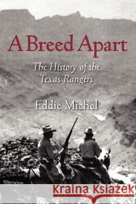 A Breed Apart: The History of the Texas Rangers Michel, Eddie 9781478720317 Outskirts Press - książka