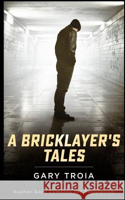 A Bricklayer's Tales Gary Troia 9781489598714 Createspace - książka