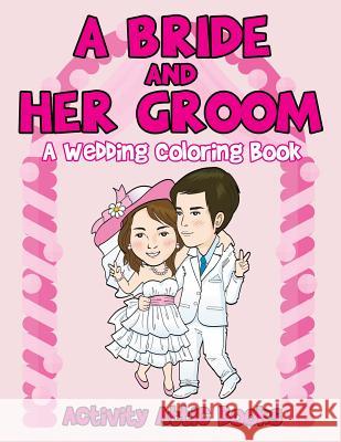 A Bride and Her Groom - A Wedding Coloring Book Creative Playbooks 9781683238164 Creative Playbooks - książka