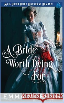 A Bride Worth Dying For Emma Morgan 9781717820501 Independently Published - książka