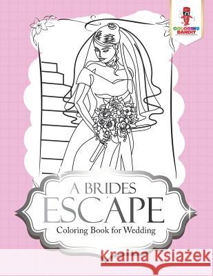 A Brides Escape: Coloring Book for Wedding Coloring Bandit 9780228205821 Coloring Bandit - książka
