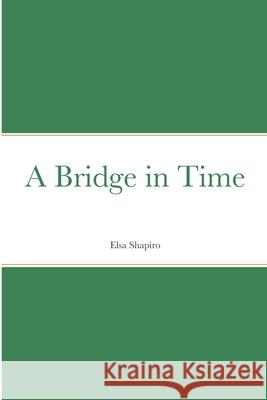 A Bridge in Time Elsa Shapiro 9781716827617 Lulu.com - książka