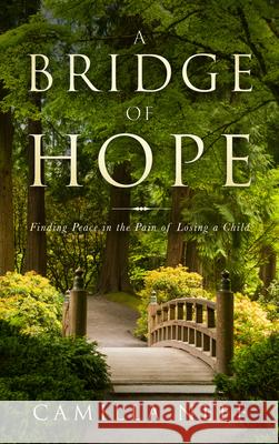 A Bridge of Hope: Finding Peace in the Pain of Losing a Child Neff, Camilla 9781641463959 Made for Grace Publishing - książka