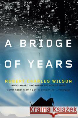 A Bridge of Years Robert Charles Wilson 9780765327420 Orb Books - książka
