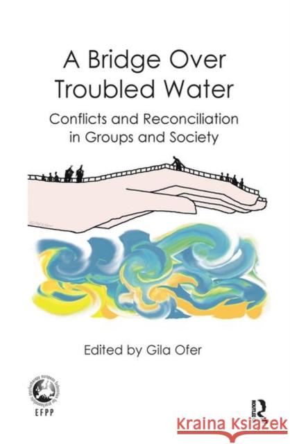 A Bridge Over Troubled Water: Conflicts and Reconciliation in Groups and Society Ofer, Gila 9780367104375 Taylor and Francis - książka