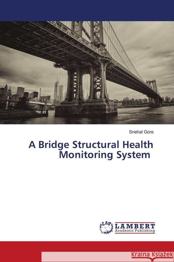 A Bridge Structural Health Monitoring System Snehal Gore 9786206142607 LAP Lambert Academic Publishing - książka