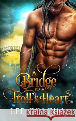 A Bridge to a Troll's Heart: MM Fantasy Romance Lee Colgin 9798364668271 Independently Published - książka