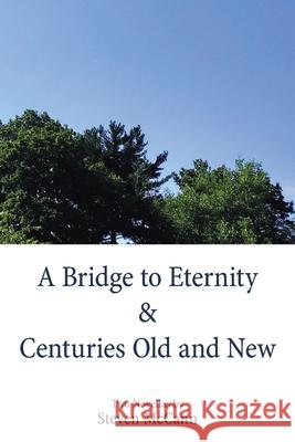 A Bridge to Eternity & Centuries Old and New Steven McCann 9781543497861 Xlibris Us - książka