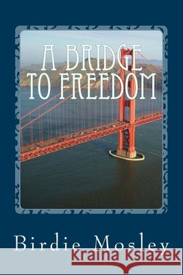 A Bridge to Freedom Birdie Mosley 9781981739639 Createspace Independent Publishing Platform - książka