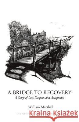 A Bridge to Recovery: A Story of Loss, Despair, and Acceptance Marshall, William 9798896491842 Dorrance Publishing Co. - książka
