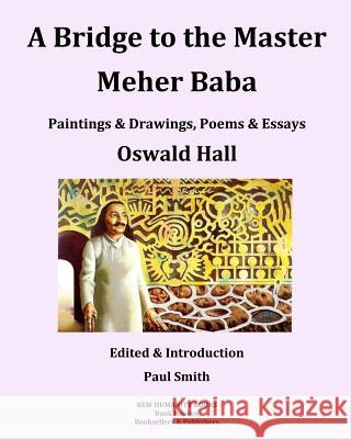 A Bridge to the Master... Meher Baba (Black & White Edition) Oswald Hall Paul Smith 9781497344815 Createspace - książka