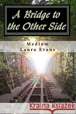 A Bridge to the Other Side: channeled messages of death and life Evans, Medium Laura 9781453621523 Createspace - książka
