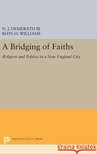 A Bridging of Faiths: Religion and Politics in a New England City N. J., III Demerath Rhys H. Williams 9780691636368 Princeton University Press - książka