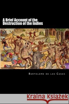 A Brief Account of the Destruction of the Indies Bartolome De Las Casas Alex Struik 9781480205697 Createspace - książka