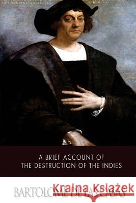 A Brief Account of the Destruction of the Indies Bartolome D 9781500103156 Createspace - książka