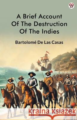 A Brief Account Of The Destruction Of The Indies Bartolome De Las Casas 9789370817937 Double 9 Books - książka