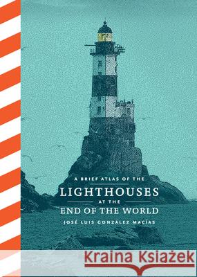 A Brief Atlas of the Lighthouses at the End of the World Jos? Luis Gonz?le 9781797227474 Chronicle Books - książka