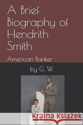 A Brief Biography of Hendrith Smith: American Banker G. W 9781792985423 Independently Published - książka