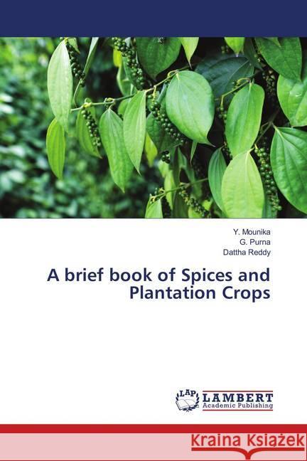 A brief book of Spices and Plantation Crops Mounika, Y.; Purna, G.; Reddy, Dattha 9786139893591 LAP Lambert Academic Publishing - książka