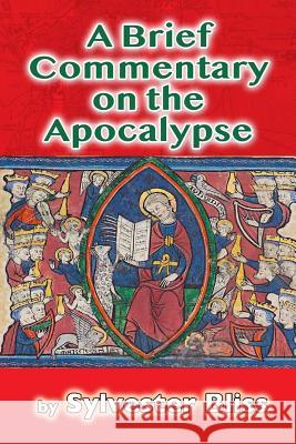 A Brief Commentary on the Apocalypse Sylvester Bliss 9781987463422 Createspace Independent Publishing Platform - książka