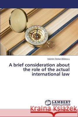 A brief consideration about the role of the actual international law B. Descu Valentin-Stelian 9783659761812 LAP Lambert Academic Publishing - książka